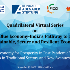 Quadrilateral Virtual Series on Blue Economy-India’s Pathway to a Sustainable, Secure and Resilient Economy Blue Economy for Prosperity in Post Pandemic World: Opportunities in Traditional Sectors and New Avenues for Financing
