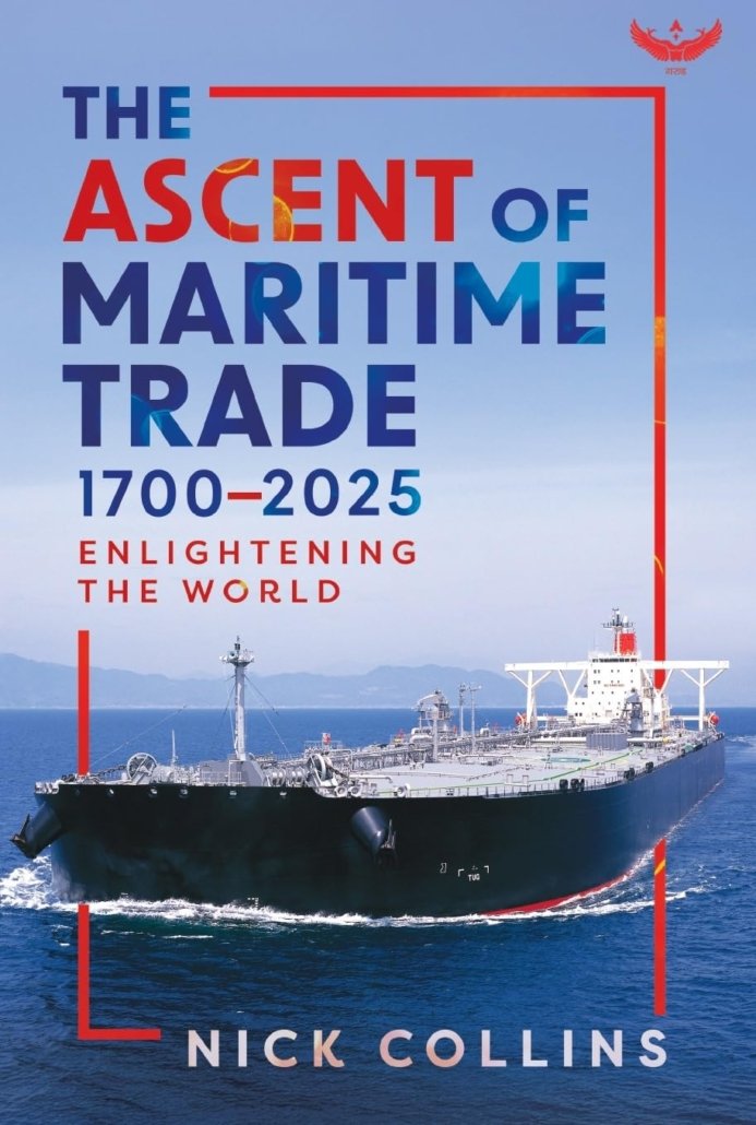 REVIEW OF “THE ASCENT OF MARITIME TRADE 1700-2025: ENLIGHTENING THE WORLD”  NICK COLLINS. GARUD PRAKASHAN PVT LTD, 2026. 349 PAGES, ISBN: 978-93-47691-24-9, RS 699 (PAPERBACK)